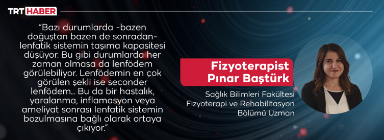 Lenfödem tedavi sonrası da dikkat gerektiren bir hastalık